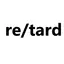 re/tard